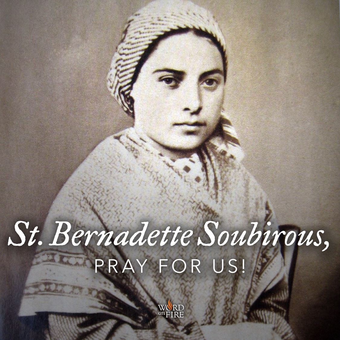 Pray for us! St. Bernadette Soubirous of Lourdes, pray for us!