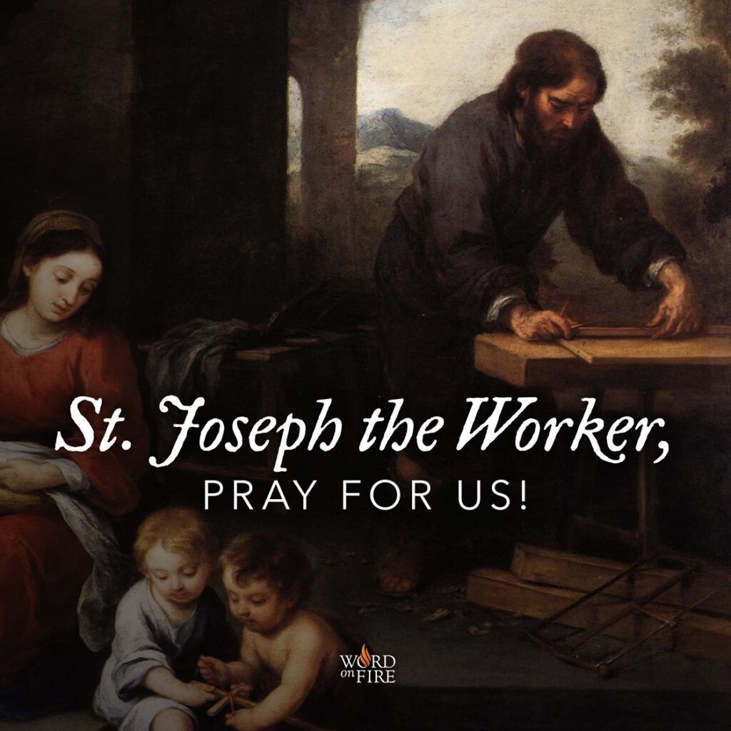 St. Joseph the Worker, model of the dignity of human work, pray for us!